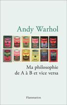 Couverture du livre « Ma philosophie de A à B et vice versa » de Andy Warhol aux éditions Flammarion