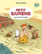 Couverture du livre « Petit Sapiens Tome 1 : la vie de famille » de Ronan Badel aux éditions Pere Castor