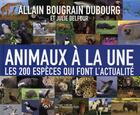 Couverture du livre « Animaux à la une ; les 200 espèces qui font l'actualité » de Allain Bougrain Dubourg et Julie Delfour aux éditions Flammarion