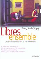 Couverture du livre « Libres ensemble ; l'individualisme dans la vie commune » de Francois De Singly aux éditions Nathan