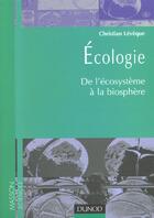 Couverture du livre « Écologie - De l'écosystème à la biosphère - Livre+compléments en ligne : De l'écosystème à la biosphère » de Christian Leveque aux éditions Dunod