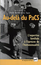 Couverture du livre « Au-delà du PACS ; l'expertise familiale à l'épreuve de l'homosexualité (2e édition) » de Daniel Borillo et Eric Fassin aux éditions Puf