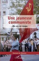 Couverture du livre « Une jeunesse communiste : ma vie en rouge » de Denis Martin aux éditions L'harmattan