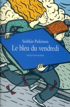 Couverture du livre « Le bleu du vendredi » de Siobhan Parkinson aux éditions Ecole Des Loisirs