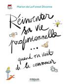 Couverture du livre « Réinventer sa vie professionnelle... quand on vient de la commencer » de Marion De La Forest-Divonne aux éditions Eyrolles