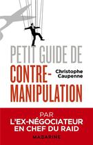 Couverture du livre « Petit guide de contre-manipulation » de Christophe Caupenne aux éditions Mazarine