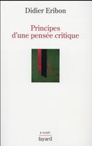 Couverture du livre « Principes d'une pensée critique » de Didier Eribon aux éditions Fayard