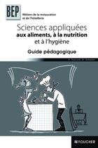 Couverture du livre « Sciences appliquées aux aliments, à la nutrition et a l'hygiène ; BEP hotellerie et restauration » de A Paccard aux éditions Foucher