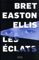 Couverture du livre « Les éclats » de Bret Easton Ellis aux éditions Robert Laffont