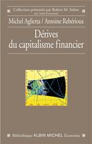 Couverture du livre « Dérives du capitalisme financier » de Antoine Reberioux et Michel Agliettta aux éditions Albin Michel