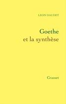 Couverture du livre « Goethe et la synthèse » de Leon Daudet aux éditions Grasset Et Fasquelle