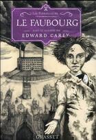 Couverture du livre « Les ferrailleurs Tome 2 : le faubourg » de Edward Carey aux éditions Grasset