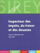 Couverture du livre « Inspecteur Des Impots, Du Tresor Et Des Douanes » de Guy Siat aux éditions Sirey
