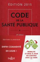 Couverture du livre « Code de la santé publique ; commenté en ligne (édition 2015) » de  aux éditions Dalloz