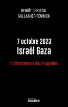 Couverture du livre « 7 octobre 2023 Israël Gaza : L'affrontement des tragédies » de Benoit Christal et Gallagher Fenwick aux éditions Rocher