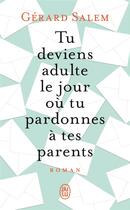 Couverture du livre « Tu deviens adulte le jour ou tu pardonnes à tes parents » de Gerard Salem aux éditions J'ai Lu