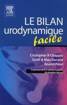 Couverture du livre « Le bilan urodynamique facile » de Scott A. Macdiarmid et Christopher R. Chapple aux éditions Elsevier-masson