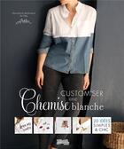 Couverture du livre « Customiser une chemise blanche » de Alexandrine Dit Artl aux éditions Dessain Et Tolra