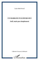 Couverture du livre « Un marrane d'aujourd'hui ; juif, mais pas simplement » de Louis-Albert Revah aux éditions L'harmattan