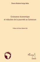 Couverture du livre « Croissance économique et réduction de la pauvreté au Cameroun » de Etienne Modeste Assiga Ateba aux éditions L'harmattan