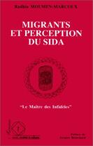 Couverture du livre « Migrants et perception du sida » de Radhia Moumen-Marcoux aux éditions Editions L'harmattan