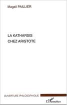 Couverture du livre « La katharsis chez aristote » de Magali Paillier aux éditions Editions L'harmattan