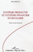 Couverture du livre « Systeme productif et systeme financier en bulgarie - 1990-2003 » de Petia Koleva aux éditions Editions L'harmattan