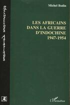 Couverture du livre « LES AFRICAINS DANS LA GUERRE D'INDOCHINE 1947-1954 » de Bodin/Michel aux éditions Editions L'harmattan