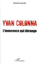 Couverture du livre « Yvan Colonna ; l'innocence qui dérange » de Roland Laurette aux éditions L'harmattan