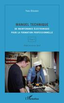 Couverture du livre « Manuel technique de maintenance électronique pour la formation professionnelle t.1 » de Yves Bitoden aux éditions Editions L'harmattan