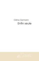 Couverture du livre « Enfin seule » de Celine Germann aux éditions Le Manuscrit