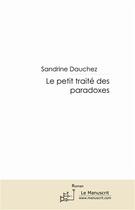 Couverture du livre « Le petit traité des paradoxes » de Sandrine Dauchez aux éditions Le Manuscrit