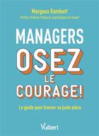 Couverture du livre « Managers, osez le courage ! le guide pour trouver sa juste place » de Margaux Rambert aux éditions Vuibert