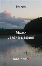 Couverture du livre « Maman je reviens bientot » de Ndinga Itoua aux éditions Editions Du Net