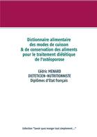 Couverture du livre « Dictionnaire alimentaire des modes de cuisson et de conservation des aliments pour le traitement diététique de l'ostéoporose » de Cedric Menard aux éditions Books On Demand