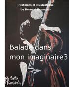 Couverture du livre « Balade dans mon imaginaire 3 » de Brunstein Bernard aux éditions Books On Demand