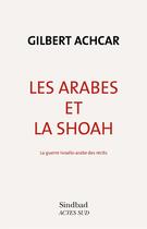 Couverture du livre « Les Arabes et la Shoah ; la guerre israélo-arabe des récits » de Gilbert Achcar aux éditions Editions Actes Sud