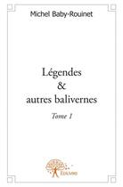 Couverture du livre « Légendes & autres balivernes t.1 » de Michel Baby-Rouinet aux éditions Edilivre