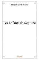 Couverture du livre « Les enfants de Neptune » de Frederique Lenfant aux éditions Edilivre