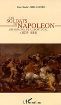 Couverture du livre « Les soldats de napoléon en espagne et au portugal (1807-1814) » de Jean-Claude Lorblanches aux éditions Editions L'harmattan