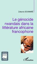 Couverture du livre « Le génocide rwandais dans la litterature africaine francophone » de Zakaria Soumare aux éditions Editions L'harmattan