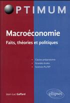 Couverture du livre « Macroeconomie - faits, theories et politiques » de Jean-Luc Gaffard aux éditions Ellipses