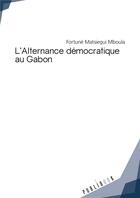 Couverture du livre « L'alternance démocratique au Gabon » de Fortune Matsiegui Mboula aux éditions Publibook