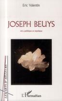 Couverture du livre « Joseph Beuys ; art, politique et mystique » de Eric Valentin aux éditions L'harmattan