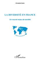 Couverture du livre « La diversité en France ; un nouvel enjeu de société » de Christelle Kalini aux éditions L'harmattan