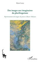 Couverture du livre « Des images aux imaginaires du plurilinguisme ; representations des langues de jeunes à Bozen / Bolzano » de Marie Leroy aux éditions L'harmattan