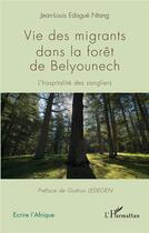 Couverture du livre « Vie des migrants dans la forêt de Belyounech ; l'hospitalité des sangliers » de Jean-Louis Edogue Ntang aux éditions L'harmattan