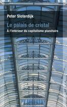 Couverture du livre « Le palais de cristal ; à l'intérieur du capitalisme planétaire » de Peter Sloterdijk aux éditions Buchet Chastel