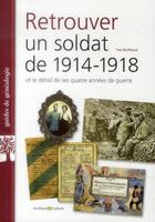 Couverture du livre « Retrouver un soldat de 1914-1918 et le detail de ses quatre annees de guerre - et le detail de ses » de Yves Buffetaut aux éditions Archives Et Culture