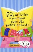 Couverture du livre « 52 activités à partager avec vos petits-enfants » de Lynn Gordon aux éditions Editions 365